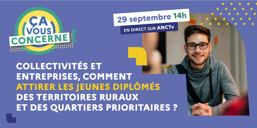 Collectivités et entreprises, comment attirer les jeunes diplômés des territoires ruraux et des quartiers prioritaires ?