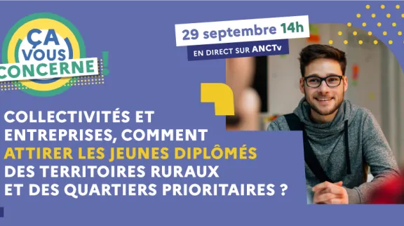 Collectivités et entreprises, comment attirer les jeunes diplômés des territoires ruraux et des quartiers prioritaires ?