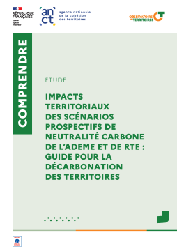 observatoires des territoires COMPRENDRE étude IMPACTS TERRITORIAUX DES SCÉNARIOS PROSPECTIFS DE NEUTRALITÉ CARBONE DE L’ADEME ET DE RTE : GUIDE POUR LA DÉCARBONATION DES TERRITOIRES