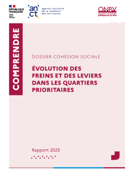 DOSSIER COHÉSION SOCIALE, ÉVOLUTION DES FREINS ET DES LEVIERS DANS LES QUARTIERS PRIORITAIRES  Rapport 2023