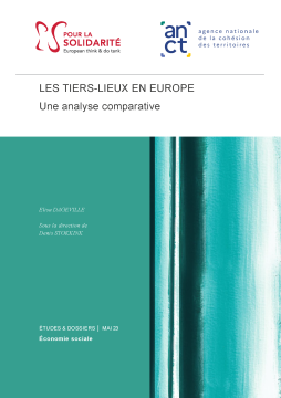 LES TIERS-LIEUX EN EUROPE Une analyse comparative Elisa DAGEVILLE Sous la direction de Denis STOKKINK ÉTUDES & DOSSIERS │ MAI 23 Économie sociale