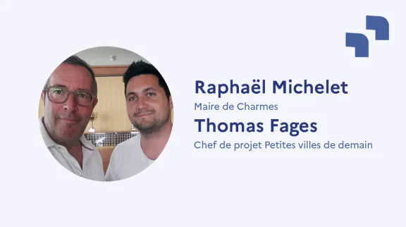 Raphaël Michelet, Maire de Charmes - Thomas Fages, Chef de projet Petites villes de demain